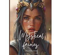 Mystical Fairies - A Coloring Book for Dreamers: Peaceful Nature Scenes and Fantasy Creatures to Color and Enjoy for Kids, Teens, and Adults