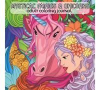 Mystical Fairies & Unicorns Adult Coloring Journal: Mindful Prompts, Soothing Rituals, and Creative Relaxation