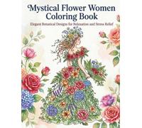 Mystical Flower Women Coloring Book: Elegant Botanical Designs for Relaxation and Stress Relief