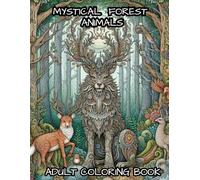 Mystical Forest Animals Coloring Book: Enchanted Woodland Creatures Deer,Foxes,Wolves,Unicorns,Lions Owls & More Art for Adults & Kids Magical ... Mindfulness & Creative Fun for All Ages