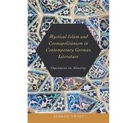 Mystical Islam and Cosmopolitanism in Contemporary German Literature by Joseph Twist Inconnu (Auteur)