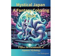 Mystical Japan - A Fantasy Coloring Book: Explore the enchanting allure of Japanese Mythology