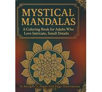 Mystical Mandalas: 35 Stunning Designs to Soothe Your Mind and Celebrate the Art of Fine Detail A Mindful Coloring Book for Adults Who Love Intricate and Beautiful Designs