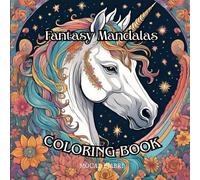 Mystical Mandalas: A Fantasy Coloring Journey with Dragons, Fairies, and More: A Creative Escape into Fantasy Worlds with Detailed Mandala Ar