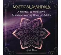 Mystical Mandalas: A Spiritual & Meditative Mandala Coloring Book for Adults: Draw Energy, Find Balance, and Embrace Your Best Self, Sacred Geometry & Mindfulness for Stress Relief and Meditation