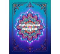 Mystical Mandalas Coloring Book: 50 Relaxing Patterns for Stress Relief, Mindfulness & Creativity