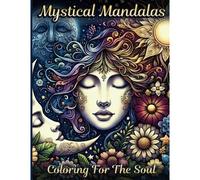 Mystical Mandalas: Coloring For The Soul (The Sacred Mandala Collection: Mindfulness Coloring Books)