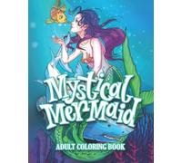 Mystical Mermaid Adult Coloring Book: Mythical Dark and Creepy Mermaid and Underwater World Sea Creatures Coloring Pages for Adults