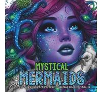 Mystical Mermaids: A Mermaid & Ocean Muse Portrait Coloring Book for Adults: Grayscale & Line Art Fantasy Portraits of Mystical Mermaids, Sea Spirits, and Underwater Beauties to Color, Relax & Escape