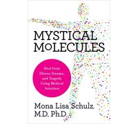 Mystical Molecules Heal from Illness, Trauma, and Tragedy Using Medical Intuition - Mona Lisa Schulz MD PHD - Hay House LLC - ebook (ePub) - Livre