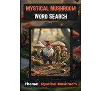 Mystical Mushroom Word Search: Step into the magical world of Mushroom Village with Mystical Mushroom: Word Search! Created for kids ages 8 and up, this book is filled with over 90 pages