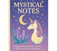 Mystical Notes: A Magical Notebook for Dreams, Spells, and Secret Thoughts