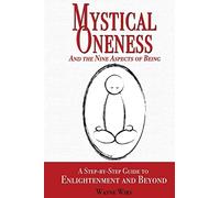 Mystical Oneness and the Nine Aspects of Being: A step-by-step guide to enlightenment and beyond