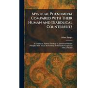 Mystical Phenomena Compared With Their Human and Diabolical Counterfeits: A Treatise on Mystical Theology in Agreement With the Principles of St. ... by the Carmelite Congress of 1923 at Madrid