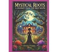 Mystic'al Roots: A Journey From The Deep South