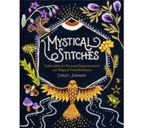 Mystical Stitches Embroidery for Personal Empowerment and Magical Embellishment by Christi Johnson Christi Johnson (Auteur)