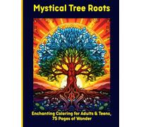 Mystical Tree Roots: Enchanting Coloring for Adults & Teens, 75 Pages of Wonder