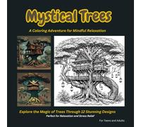 Mystical Trees Coloring Adventure for Mindful Relaxation for Teens and Adults, Stress Relief, Creativity, Fantasy Nature: Explore the Magic of Trees Through 12 Stunning Designs