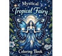 Mystical Tropical Fairies - Volume 1: Is an adult coloring book inspired by the lush beauty and magical spirit of Brazil.