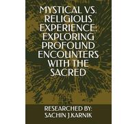 MYSTICAL VS. RELIGIOUS EXPERIENCE: EXPLORING PROFOUND ENCOUNTERS WITH THE SACRED