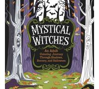 Mystical Witches: An Adult Coloring Journey Through Shadows, Sorcery, and Halloween