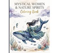 Mystical Women & Nature Spirits - Coloring Book for Adults: 46 Mystical Illustrations of Empowering Women & Nature Spirits: A Journey Through the Four Elements for Mindful Relaxation and Stress Relief