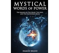 Mystical Words of Power: The Magick of The Heart, The Soul, and The Empowered Mind