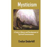 Mysticism: A Study in Nature and Development of Spiritual Consciousness