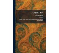 Mysticism: A Study in the Nature and Development of Man's Spiritual Consciousness