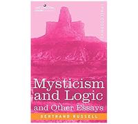 Mysticism And Logic And Other Essays