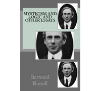 Mysticism and Logic and Other Essays