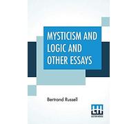 Mysticism And Logic And Other Essays