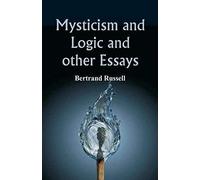 Mysticism And Logic And Other Essays