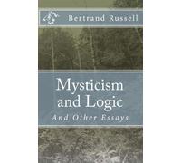 Mysticism and Logic: And Other Essays: A collection of essays by Bertrand Russell