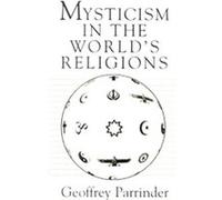 Mysticism in the World's Religions Geoffrey Parrinder (Auteur)
