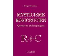 Mysticisme Rosicrucien - Questions philosophiques - Serge Toussaint - Lanore - broché - Essai