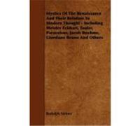 Mystics of the Renaissance and Their Relation to Modern Thought - Including Meister Eckhart, Tauler, Paracelsus, Jacob Boehme, Giordano Bruno and Othe Steiner, Rudolph, Howared-Bury, C. K. (Auteur)