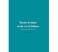 Mystics & Saints on the Art of Stillness: 96 Quotes for Daily Reflection