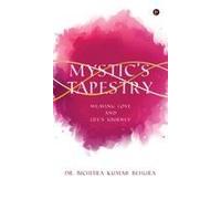 Mystic's Tapestry : Weaving Love And Life's Journey Paperback Book By Dr. Bichitra Kumar Behura