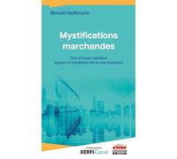 Mystifications marchandes: Ces choses cachées depuis la fondation du marché
