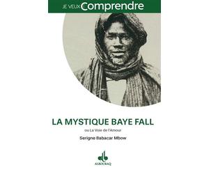 Mystique baye fall ou la voie Ou la voie de l'amour - Serigne Babacar Mbow - Albouraq - broché - Essai