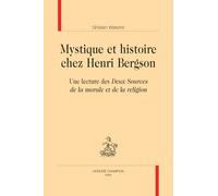 Mystique et histoire chez Henri Bergson. Une lecture des Deux Sources de la morale et de la religion