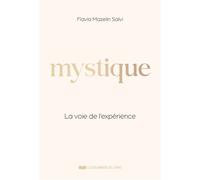 Mystique - La voie de l'expérience - Flavia Mazelin-Salvi - Courrier Du Livre - ebook (ePub) - Essai