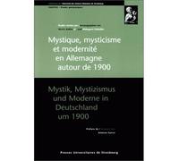 Mystique, mysticisme et modernité en Allemagne autour de 1900 - Mystik, Mystizismus und Moderne in Deutschland um 1900