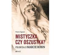 Mystique ou imposture ? La vérité sur Marthe Robin - Pierre Vignon (Literatur, Religion auf Polnisch)