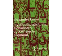 Mystiques, spirituels, alchimistes du XVIe siècle allemand