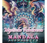 Mystische Fabelwesen - Ausmalbuch für Erwachsene & Jugendliche: Fantastische Mandalas und filigrane Ausmalbilder aus den Mythen, Fabeln und Legenden der Welt