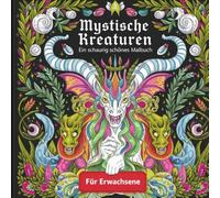 Mystische Kreaturen - Ein schaurig schönes Malbuch für Erwachsene mit 50 Ausmalbildern