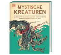 Mystische Kreaturen: Sagenhafte Drachen, finstere Werwölfe und gierige Vampire aus aller Welt
