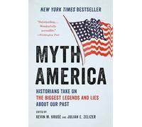 Myth America: Historians Take On the Biggest Legends and Lies About Our Past